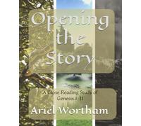 Opening the Story: A Close Reading Study of Genesis 1-11