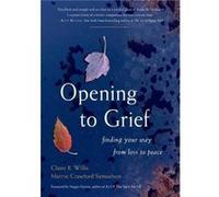 Opening to Grief by Marnie Crawford Marnie Crawford Samuelson Samuelson Marnie Crawford Marnie Crawford Samuelson Samuelson (Auteur)