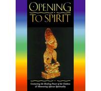 Opening to Spirit: Contacting the Healing Power of the Chakras & Honouring African Spirituality