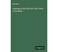 Openings in the Old Trail. How I Went to the Mines