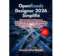 OpenRoads Designer 2026 Simplifié: Guide Complet du Débutant au Professionnel pour la Conception Routière, la Modélisation de Terrain, l’Ingénierie ... Drainage et la Documentation de Construction