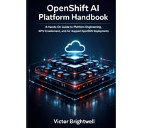 OpenShift AI Platform Handbook: A Hands-On Guide to Platform Engineering, GPU Enablement, and Air-Gapped OpenShift Deployments