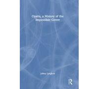 Opera, A History Of The Impossible Genre
