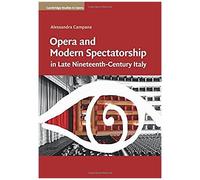 Cambridge Studies in Opera: Opera and Modern Spectatorship in Late Nineteenth-Century Italy - [Version Originale] Alessandra Campana (Auteur)