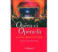 Opéra-ci Opéra-là: Ou Comment découvrir l'art lyrique