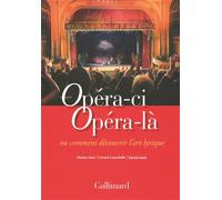 Opéra-ci Opéra-là Ou Comment découvrir l'art lyrique - Dorian Astor - Gallimard - broché - Essai