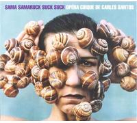Opera Cirque De Carles Santos - Sama Samaruck Suck Suck Cd