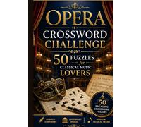 Opera Crossword Challenge: 50 Puzzles for Classical Music Lovers: Explore Famous Composers, Legendary Operas, Arias & Musical Terms Through Elegant and Challenging Crossword Puzzles