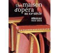 Opéra de Lille, 1923-2023: Une maison d'opéra au xxe siècle