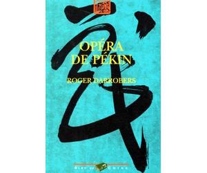 Opera De Pekin. Theatre Et Societe A La Fin De L'Empire Sino-Mandchou