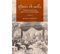 Opéra de salon: Parisian Societies and Spaces in the Second Empire