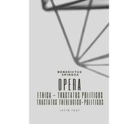 Opera: Ethica - Tractatus politicus - Tractatus theologico-politicus