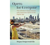Opera for Everyone: The Industry's Experiments With American Opera in the Digital Age