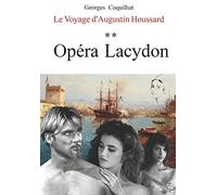 Opéra Lacydon: Le Voyage d'Augustin Houssard