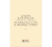 Opera omnia di Joseph Ratzinger. In dialogo con il proprio tempo (Vol. 13/1-2)