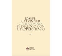 Opera omnia di Joseph Ratzinger. In dialogo con il proprio tempo (Vol. 13/3)