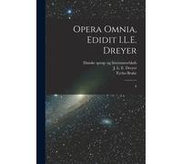 Opera Omnia, Edidit I.L.E. Dreyer: 8