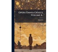 Opera Omnia Graece, Volume 4...