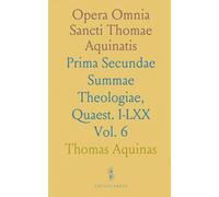 Opera Omnia Sancti Thomae Aquinatis: Prima Secundae Summae Theologiae, Quaest. I-LXX