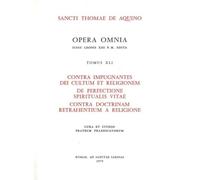 Opera Omnia - Tome Xli - Contra Impugnantes Dei Cultum Et Religionem De Perfectione Spiritualis Vitae