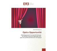 Opéra Opportunité De veloppement du marche franc ais du portail interactif OperaOp.com pour les professionnels de l'a - Alexandre Desjeunes - Universitaires Europeennes - broché - Essai