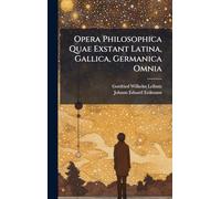 Opera Philosophica Quae Exstant Latina, Gallica, Germanica Omnia