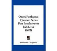 Opera Posthuma: Quorum Series Post Praefationem Exhibetur (1677) De Spinoza, Benedictus (Auteur)