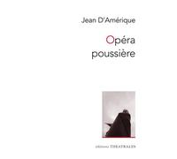 Opéra poussière - Jean D'Amérique - Theatrales Eds - broché - Théâtre