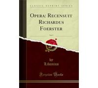 Opera: Recensuit Richardus Foerster, Vol. 9 (Classic Reprint)