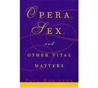 Opera, Sex and Other Vital Matters Paul A. Robinson (Auteur)