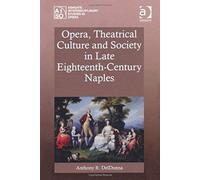 Opera, Theatrical Culture And Society In Late Eighteenth-Century Naples