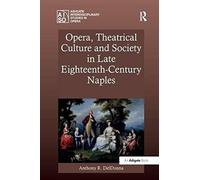 Opera, Theatrical Culture And Society In Late Eighteenth-Century Naples