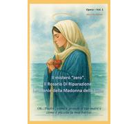 Opera Vol. 1 Il mistero “ZERO” Il Rosario di riparazione le litanie della luce.