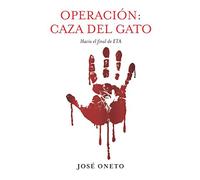 OPERACIÓN: CAZA DEL GATO: Hacia el final de ETA