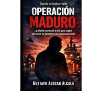 OPERACION MADURO: La misión secreta de la CIA que permitió la captura y extracción de uno de los dictadores más peligrosos del mundo