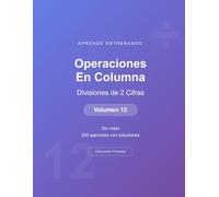 Operaciones en columna - Divisiones de 2 Cifras - Volumen 12: Sin resto | 200 ejercicios con soluciones | Cuaderno de matemáticas para niños