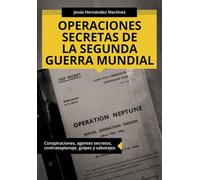 Operaciones secretas de la Segunda Guerra Mundial : Conspiraciones, agentes secretos, contraespionaje, golpes y sabotajes (Colección ABG-Historia) (édition espagnole)