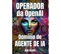 Operador da OpenAI Domínio do agente de IA: Do principiante ao avançado Casos de utilização