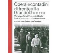 Operai E Contadini Di Fronte Alla Grande Guerra. Veneto E Friuli Venezia Giulia In Una Prospettiva Comparata
