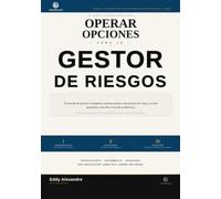 Operar Opciones Como Un Gestor de Riesgos: El Marco professional para la negociacion de Opciones