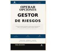 Operar Opciones Como Un Gestor de Riesgos: El Marco professional para la negociacion de Opciones