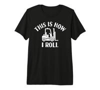 Opérateur de Chariot élévateur drôle, C'est comme ça Que Je Roule T-Shirt Haut de Gamme