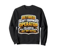 Opérateur d'équipement Lourd à la Retraite comme Un habituel Seulement Plus Heureux Sweatshirt