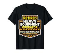 Opérateur d'équipement Lourd à la Retraite sous Une Nouvelle Gestion drôle T-Shirt