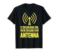 Opérateur Radio Amusant « You are Too Close to My Antenna » T-Shirt