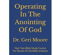 Operating In The Anointing Of God: Year Two Bible Study Course For Words Of Life Bible Institute
