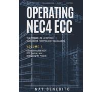 Operating NEC4 ECC | The Complete Lifecycle Handbook for Project Managers: VOLUME 1: Establishing the NEC4 ECC Contract and Mobilising the Project