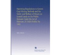Operating Regulations to Govern Coal-Mining Methods and the Safety and Welfare of Miners on Leased Lands on the Public Domain Under the Act of February 25 1920 (Public No 146)