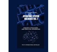 Operating system unlocked VOL-1: Concepts structures and practical approaches