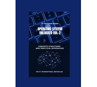 Operating system unlocked VOL-2: Concepts structures and practical approaches